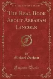 The Real Book About Abraham Lincoln (Classic Reprint)