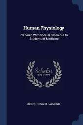 Human Physiology: Prepared with Special Reference to Students of Medicine