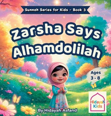 Zarsha Says Alhamdulillah: An Islamic Bedtime Story on Gratitude and the Sunnah of Saying Alhamdulillah for Kids