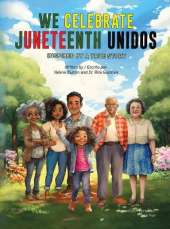 We Celebrate Juneteenth Unidos: Inspired by a true story
