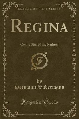 Regina: Or the Sins of the Fathers (Classic Reprint)