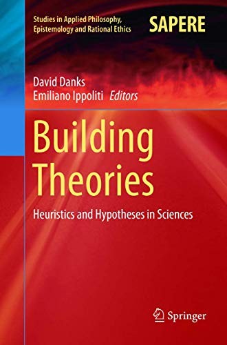 Building Theories: Heuristics and Hypotheses in Sciences