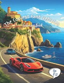 The Coolest Fast Vehicles Coloring Book: Exciting Adventures for Boys, Toddlers, and Kids Who Love Speed! 101 pages Ages 4-12 Large High Quality Coloring Book