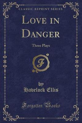 Love in Danger: Three Plays (Classic Reprint)