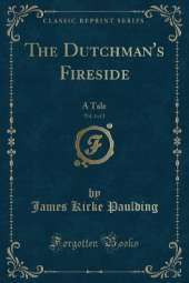 The Dutchman's Fireside, Vol. 1 of 2: A Tale (Classic Reprint)