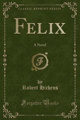 Felix: A Novel (Classic Reprint)