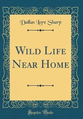 Wild Life Near Home (Classic Reprint)