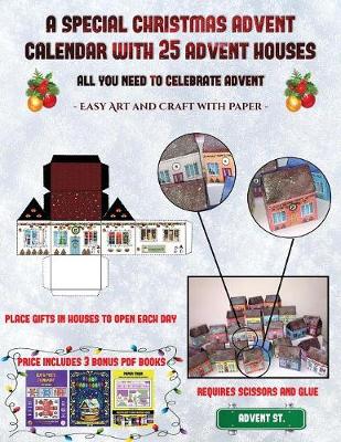 Easy Art and Craft with Paper (A special Christmas advent calendar with 25 advent houses - All you need to celebrate advent): An alternative special Christmas advent calendar: Celebrate the days of advent using 25 fillable DIY decorated paper houses
