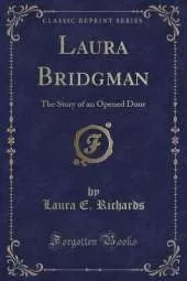 Laura Bridgman: The Story of an Opened Door (Classic Reprint)