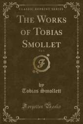 The Works of Tobias Smollet, Vol. 1 (Classic Reprint)