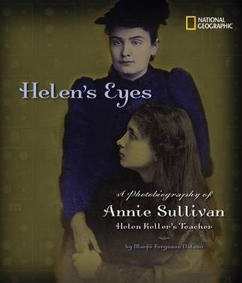 Helen's Eyes: A Photobiography of Annie Sullivan, Helen Keller's Teacher