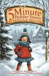 5 Minute Holiday Stories in French and English for Kids: A Bilingual Book about Friendship, Generosity and Kindness