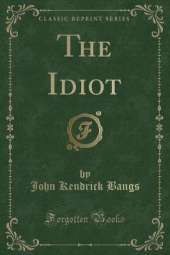 The Idiot (Classic Reprint)