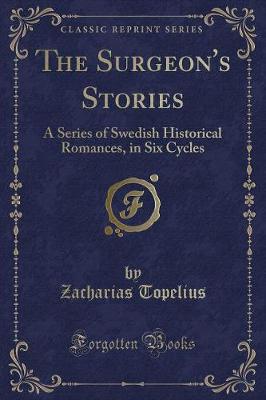The Surgeon's Stories: A Series of Swedish Historical Romances, in Six Cycles (Classic Reprint)