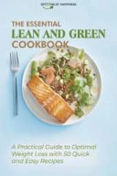 The Essential Lean and Green Cookbook: A Practical Guide to Optimal Weight Loss with 50 Quick and Easy Recipes