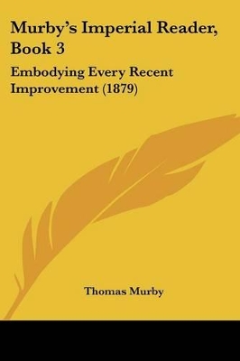 Murby's Imperial Reader, Book 3: Embodying Every Recent Improvement (1879)