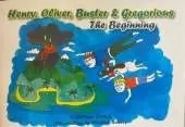 Henry, Oliver, Buster & Gregorious: Book 1 The Beginning