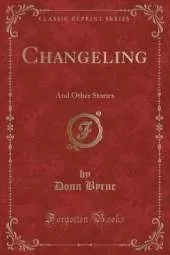 Changeling: And Other Stories (Classic Reprint)