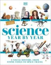 Science Year by Year: A Visual History - From Stone Tools to Space Travel