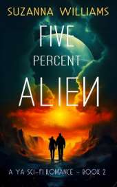 Five percent Alien: A young adult romance alien invasion adventure