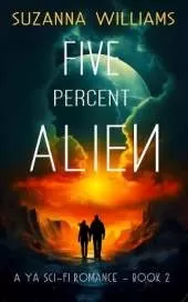 Five percent Alien: A young adult romance alien invasion adventure