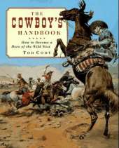 Cowboy's Handbook: How to Become a Hero of the Wild West