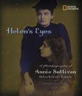 Helen's Eyes: A Photobiography of Annie Sullivan, Helen Keller's Teacher