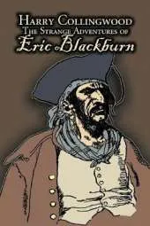 The Strange Adventures of Eric Blackburn by Harry Collingwood, Fiction, Action & Adventure