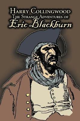 The Strange Adventures of Eric Blackburn by Harry Collingwood, Fiction, Action & Adventure