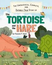 The Unequivocal, Complete, and Entirely True Story of the Tortoise and the Hare (by Frances P. Hare)