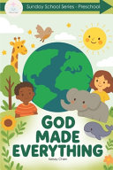 God Made Everything: The Sunday School Series for Preschool and Kindergarten