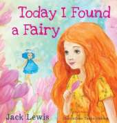 Today I Found a Fairy: A Magical Children's Story of Imagination and Wonder