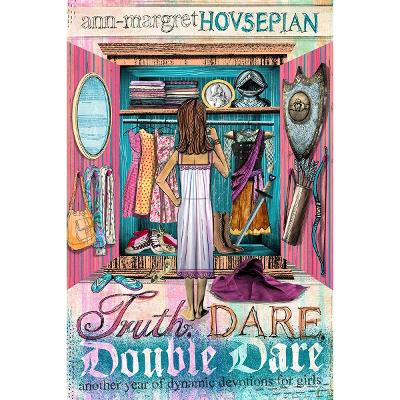 Truth, Dare, Double Dare: Another Year of Dynamic Devotions for Girls