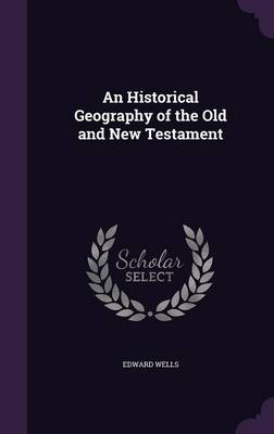 An Historical Geography of the Old and New Testament