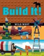 Build It! Wild West: Make Supercool Models with Your Favorite LEGO® Parts