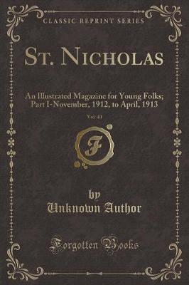 St. Nicholas, Vol. 40: An Illustrated Magazine for Young Folks; Part I-November, 1912, to April, 1913 (Classic Reprint)