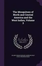 The Mosquitoes of North and Central America and the West Indies, Volume 3