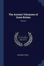 The Ancient Volcanoes of Great Britain; Volume 2