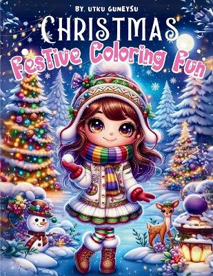 Festive Coloring Fun, December Delight all Year Coloring Book: A Christmas Coloring Book of Holiday Scenes and Joyful Characters, Featuring 105 Pages with 50 Unique Festive Illustrations to Inspire and Delight