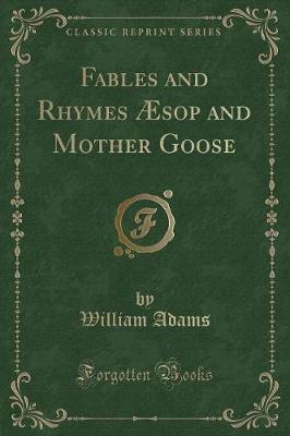 Fables and Rhymes Æsop and Mother Goose (Classic Reprint)