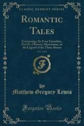 Romantic Tales, Vol. 3 of 4: Containing, the Four Facardins, Part II.; Oberon's Henchman, or the Legend of the Three Sisters (Classic Reprint)