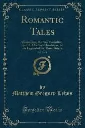 Romantic Tales, Vol. 3 of 4: Containing, the Four Facardins, Part II.; Oberon's Henchman, or the Legend of the Three Sisters (Classic Reprint)