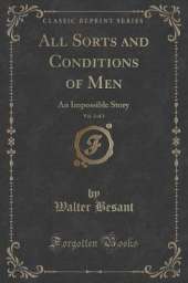 All Sorts and Conditions of Men, Vol. 2 of 3: An Impossible Story (Classic Reprint)