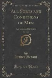 All Sorts and Conditions of Men, Vol. 2 of 3: An Impossible Story (Classic Reprint)