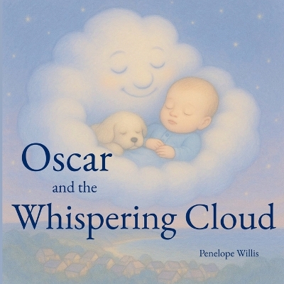 Oscar and The Whispering Cloud: A bedtime story of comfort, wonder and a faithful friend.