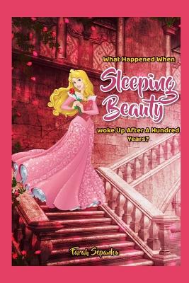 What Happened When Sleeping Beauty Woke Up After A Hundred Years?: Another Story of Sleeping Beauty
