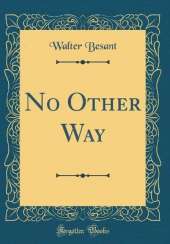 No Other Way (Classic Reprint)