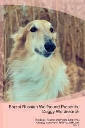 Borzoi Russian Wolfhound Presents: Doggy Wordsearch The Borzoi Russian Wolfhound Brings You A Doggy Wordsearch That You Will Love! Vol. 3