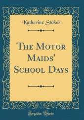 The Motor Maids' School Days (Classic Reprint)