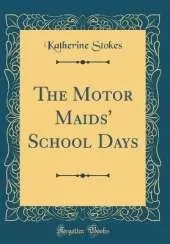 The Motor Maids' School Days (Classic Reprint)